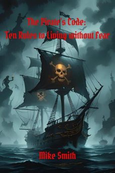 the pirate's code: 10 rules to living without fear (ebook)-mike smith-9798230864370