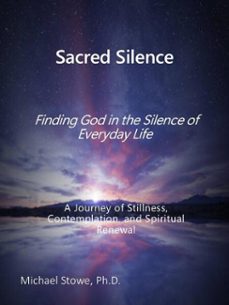 sacred silence: finding god in the silence of everyday life (ebook)-michael stowe-9798231330270