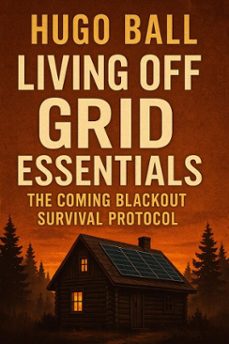 living off grid essentials: the coming blackout survival protocol (ebook)-hugo ball-9798232033170