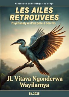 les ailes retrouvees, psychanalyse d'un père a son fils (ebook)-jl vitava ngonderwa wayilamya-9798232543570