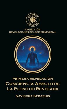 primera revelacion conciencia absoluta (ebook)-kavindra seraphis-9798233027970