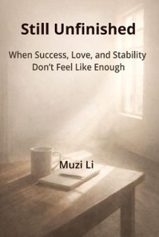 still unfinished:  when success, love, and stability  dont feel like enough (ebook)-muzi li-9798233131370
