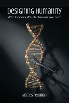 designing humanity: who decides which humans are born (ebook)-marcus feldman-9798233623370