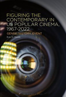 figuring the contemporary in us popular cinema, 1967-2022 (ebook)-eric d. smith-9798765137970