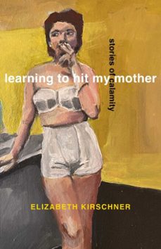 learning to hit my mother (ebook)-elizabeth kirschner-9798896361770