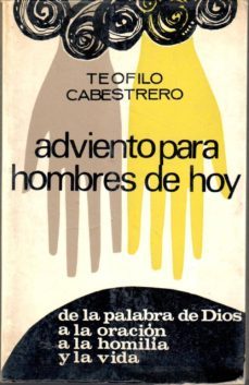 adviento para hombres de hoy. de la palabra de dios a la oración, a la homilia y la vida-teofilo cabestrero-mkt0000012570