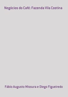 negocios do cafe: fazenda vila costina (ebook)-fábio augusto missura diego e figueiredo-3410003794580