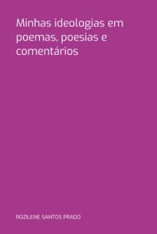 minhas ideologias  em poemas, poesias e comentarios (ebook)-rozilene santos prado-3410007403280