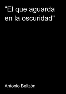 "el que aguarda en la oscuridad" (ebook)-antonio belizón-3410007513880