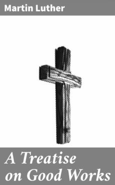 a treatise on good works (ebook)-martin luther-4057664185280