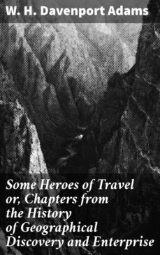 some heroes of travel or, chapters from the history of geographical discovery and enterprise (ebook)-4057664607980