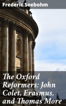 the oxford reformers: john colet, erasmus, and thomas more (ebook)-frederic seebohm-4057664621580