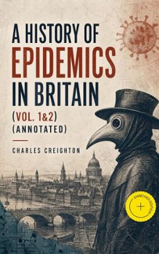 a history of epidemics in britain (vol. 1&amp;2) (ebook)-charles creighton-4064066057480