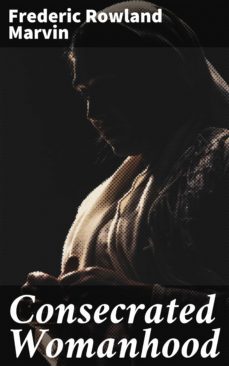 consecrated womanhood (ebook)-frederic rowland marvin-4064066095680