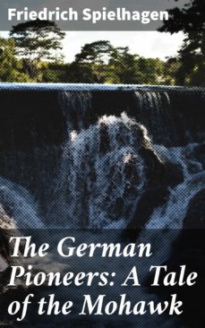 the german pioneers: a tale of the mohawk-friedrich spielhagen-4064066142780