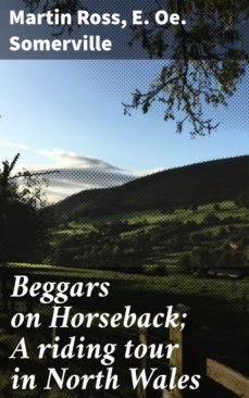 beggars on horseback; a riding tour in north wales (ebook)-e. oe. somerville-martin ross-4064066198480