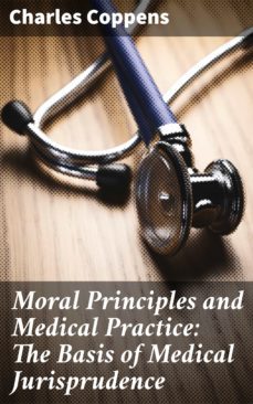 moral principles and medical practice: the basis of medical jurisprudence (ebook)-charles coppens-4064066226480