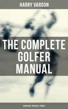 the complete golfer manual: discipline, practice &amp; tricks (ebook)-4064066396480