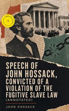 speech of john hossack, convicted of a violation of the fugitive slave law (ebook)-john hossack-4064066398880