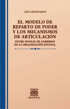 el modelo de reparto de poder y los mecanismos de articulacion entre niveles de gobierno (ebook)-luis leguizamon-4099995591880