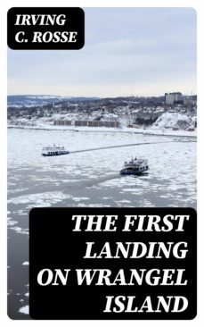 the first landing on wrangel island (ebook)-irving c. rosse-8596547067580