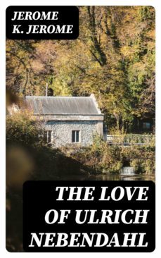 the love of ulrich nebendahl (ebook)-jerome k. jerome-8596547182580