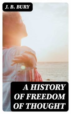 a history of freedom of thought (ebook)-j. b. bury-8596547251880