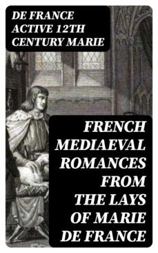 french mediaeval romances from the lays of marie de france (ebook)-de france marie-8596547334880