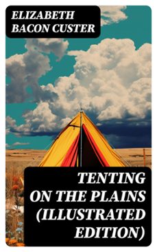 tenting on the plains (illustrated edition) (ebook)-elizabeth bacon custer-8596547719380