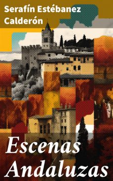 escenas andaluzas (ebook)-serafin estebanez calderon-8596547821380