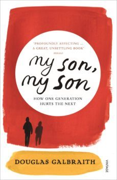 my son, my son: how one generation hurts the next-douglas galbraith-9780099552680