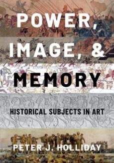 power, image, and memory-peter j. holliday-9780190901080