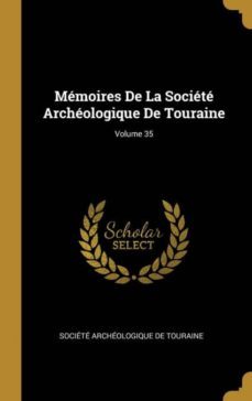 memoires de la societe archeologique de touraine; volume 35-9780270921380