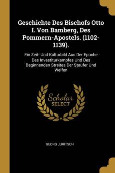 geschichte des bischofs otto i. von bamberg, des pommern-apostels. (1102-1139).-9780274305780
