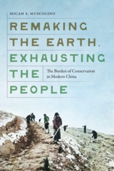 remaking the earth, exhausting the people-micah s. muscolino-9780295753980