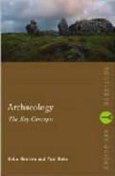 archaeology: the key concepts-9780415317580
