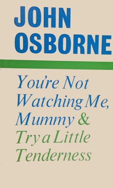 you're not watching me, mummy and try a little tenderness (ebook)-john osborne-9780571378180
