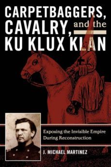 carpetbaggers, cavalry, and the ku klux klan-9780742550780
