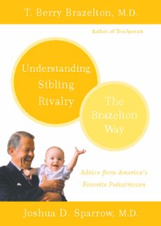 understanding sibling rivalry - the brazelton way (ebook)-t. berry brazelton-joshua d. sparrow-9780786739080