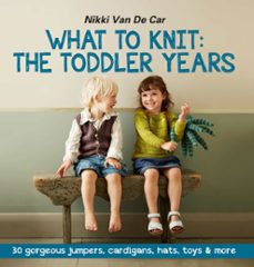 what to knit: the toddler years: 30 gorgeous sweaters, cardigans, hats, toys &amp; more (ebook)-nikki van de car-9780857836380