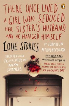 there once lived a girl who seduced her sister's husband, and he hanged himself (ebook)-ludmilla petrushevskaya-9781101602980