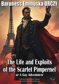 the life and exploits of the scarlet pimpernel (ebook)-baroness emmuska orczy-9781150100680