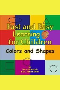 fast and easy learning for children - colors and shapes (ebook)-james miller-9781301517480