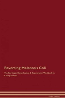 reversing melanosis coli the raw vegan detoxification  regeneration workbook for curing patients-9781395002480