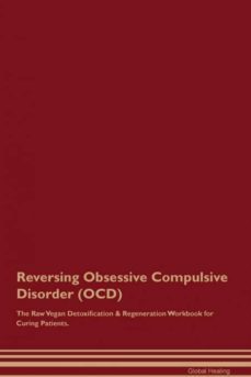 reversing obsessive compulsive disorder ocd the raw vegan detoxification  regeneration workbook for curing patients-9781395003180