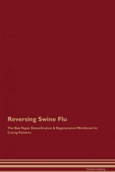 reversing swine flu the raw vegan detoxification  regeneration workbook for curing patients-9781395005580