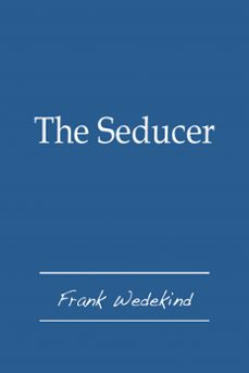 the seducer (ebook)-frank wedekind-9781476080680