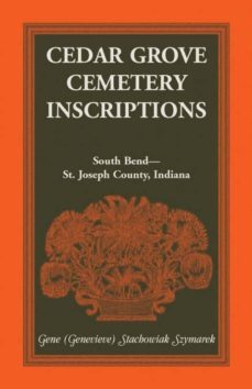 cedar grove cemetery inscriptions south bendst joseph county indiana-9781556130380