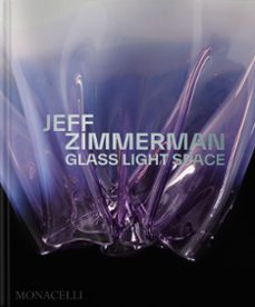 jeff zimmerman: glass light space-glen adamson-jeff zimmerman-tony ingrao-9781580936880