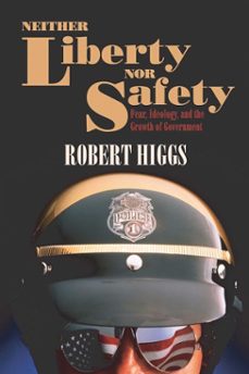 neither liberty nor safety (ebook)-robert higgs-9781598130980